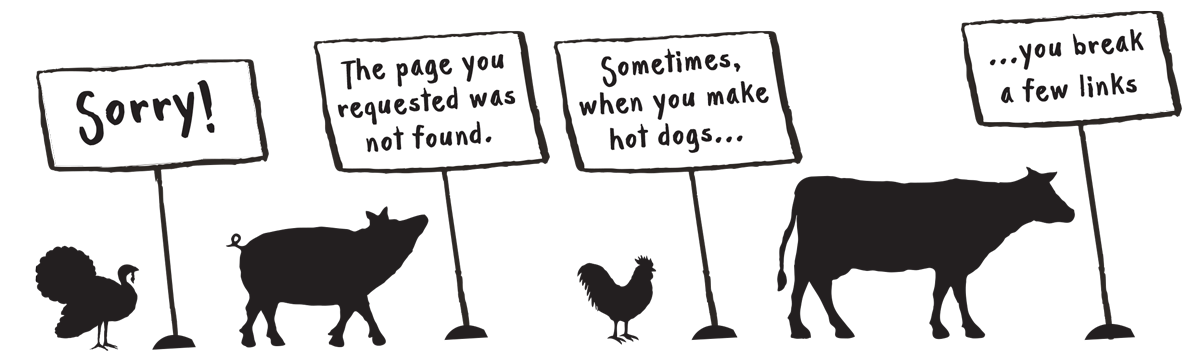 A line of animal silhouettes with signs that read, Sorry! The page you requested was not found. Sometimes, when you make hot dogs, you break a few links.